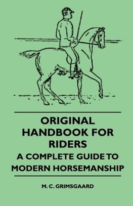 Original Handbook For Riders - A Complete Guide To Modern Horsemanship