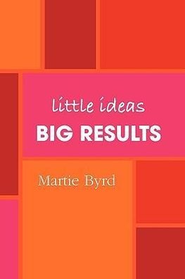 Little Ideas, Big Results