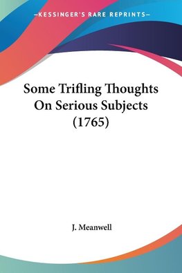 Some Trifling Thoughts On Serious Subjects (1765)