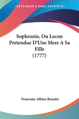 Sophronie, Ou Lecon Pretendue D'Une Mere A Sa Fille (1777)