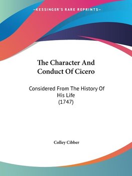 The Character And Conduct Of Cicero