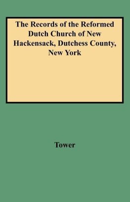 The Records of the Reformed Dutch Church of New Hackensack, Dutchess County, New York