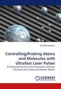 Controlling/Probing Atoms and Molecules with Ultrafast Laser Pulses