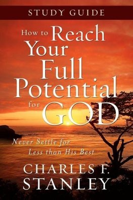 The How to Reach Your Full Potential for God Study Guide
