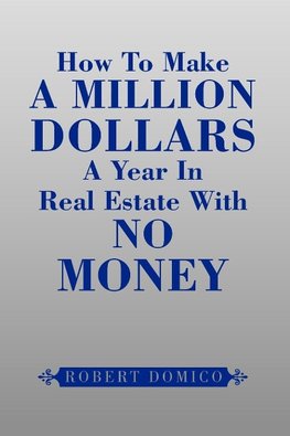 How to Make a Million Dollars a Year in Real Estate with No Money