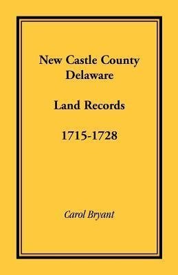 New Castle County, Delaware Land Records, 1715-1728