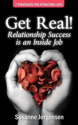 Get Real! Relationship Success Is an Inside Job