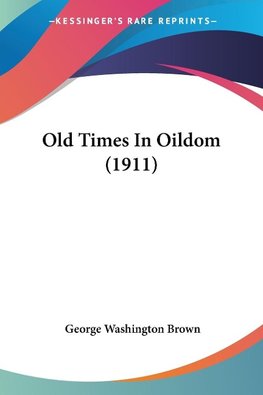 Old Times In Oildom (1911)