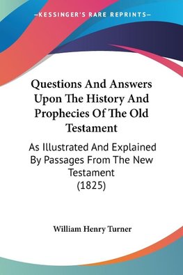 Questions And Answers Upon The History And Prophecies Of The Old Testament