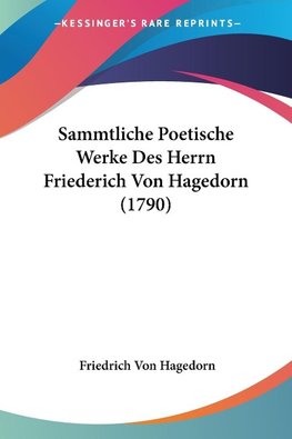 Sammtliche Poetische Werke Des Herrn Friederich Von Hagedorn (1790)