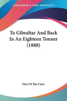 To Gibraltar And Back In An Eighteen Tonner (1888)