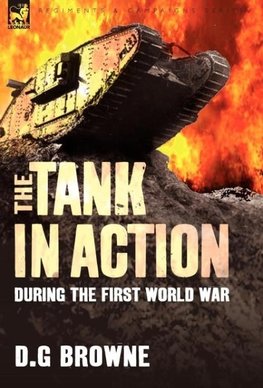 The Tank in Action During the First World War