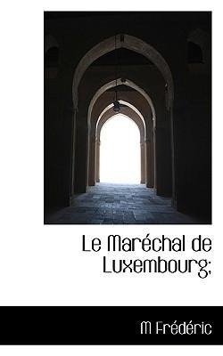 Le Maréchal de Luxembourg;