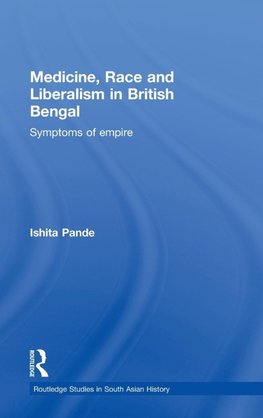 Medicine, Race and Liberalism in British Bengal