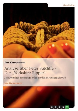 Analyse über Peter Sutcliffe - Der "Yorkshire Ripper"