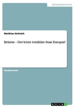 Belarus - Der letzte totalitäre Staat Europas?