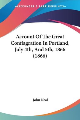 Account Of The Great Conflagration In Portland, July 4th, And 5th, 1866 (1866)