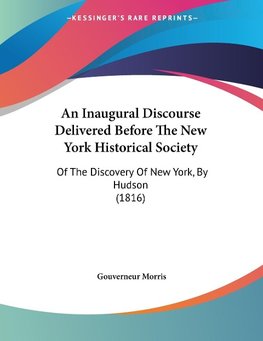 An Inaugural Discourse Delivered Before The New York Historical Society