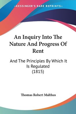 An Inquiry Into The Nature And Progress Of Rent