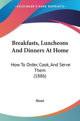 Breakfasts, Luncheons And Dinners At Home