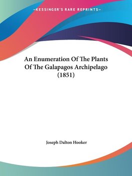 An Enumeration Of The Plants Of The Galapagos Archipelago (1851)