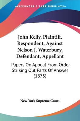 John Kelly, Plaintiff, Respondent, Against Nelson J. Waterbury, Defendant, Appellant