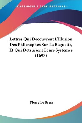Lettres Qui Decouvrent L'Illusion Des Philosophes Sur La Baguette, Et Qui Detruisent Leurs Systemes (1693)