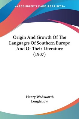 Origin And Growth Of The Languages Of Southern Europe And Of Their Literature (1907)