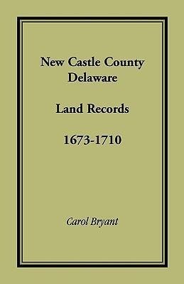 New Castle County, Delaware Land Records, 1673-1710