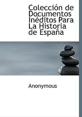 Colección de Documentos Inéditos Para La Historia de España