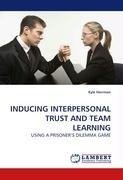 INDUCING INTERPERSONAL TRUST AND TEAM LEARNING