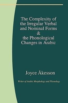 The Complexity of the Irregular Verbal and Nominal Forms & the Phonological Changes in Arabic