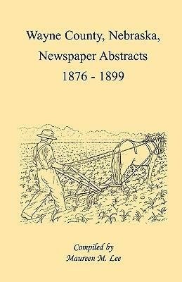 Wayne County, Nebraska Newspaper Abstracts, 1876-1899