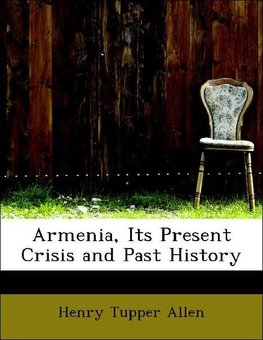 Armenia, Its Present Crisis and Past History
