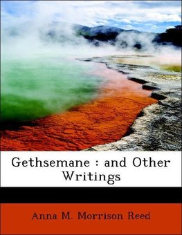 Gethsemane : and Other Writings