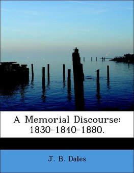 A Memorial Discourse: 1830-1840-1880.