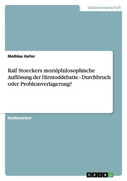 Ralf Stoeckers moralphilosophische Auflösung der Hirntoddebatte - Durchbruch oder Problemverlagerung?