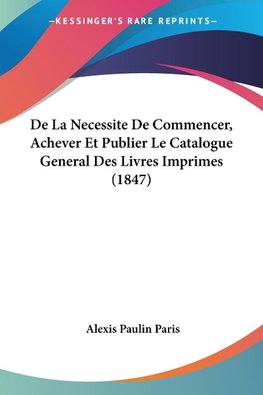 De La Necessite De Commencer, Achever Et Publier Le Catalogue General Des Livres Imprimes (1847)