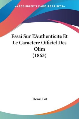 Essai Sur L'Authenticite Et Le Caractere Officiel Des Olim (1863)