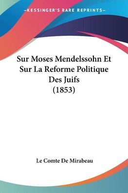 Sur Moses Mendelssohn Et Sur La Reforme Politique Des Juifs (1853)