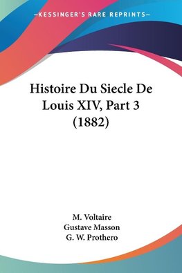 Histoire Du Siecle De Louis XIV, Part 3 (1882)