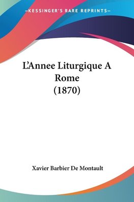 L'Annee Liturgique A Rome (1870)