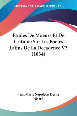 Etudes De Moeurs Et De Critique Sur Les Poetes Latins De La Decadence V3 (1834)