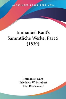 Immanuel Kant's Sammtliche Werke, Part 5 (1839)