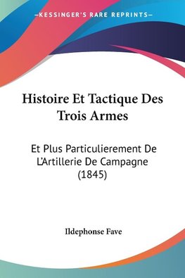Histoire Et Tactique Des Trois Armes