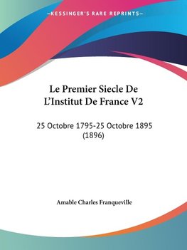 Le Premier Siecle De L'Institut De France V2