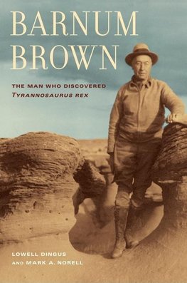 Dingus, L: Barnum Brown - The Man Who Discovered Tyrannosaur