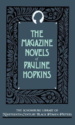The Magazine Novels of Pauline Hopkins (Including Hagar's Daughter, Winona, and of One Blood)
