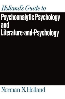 Holland's Guide to Psychoanalytic Psychology and Literature-And-Psychology