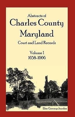 Abstracts of Charles County, Maryland Court and Land Records, Volume 1